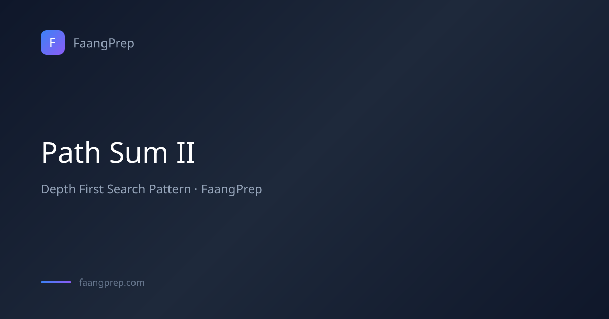 Path Sum II - Depth First Search Pattern with Examples & Code | FaangPrep