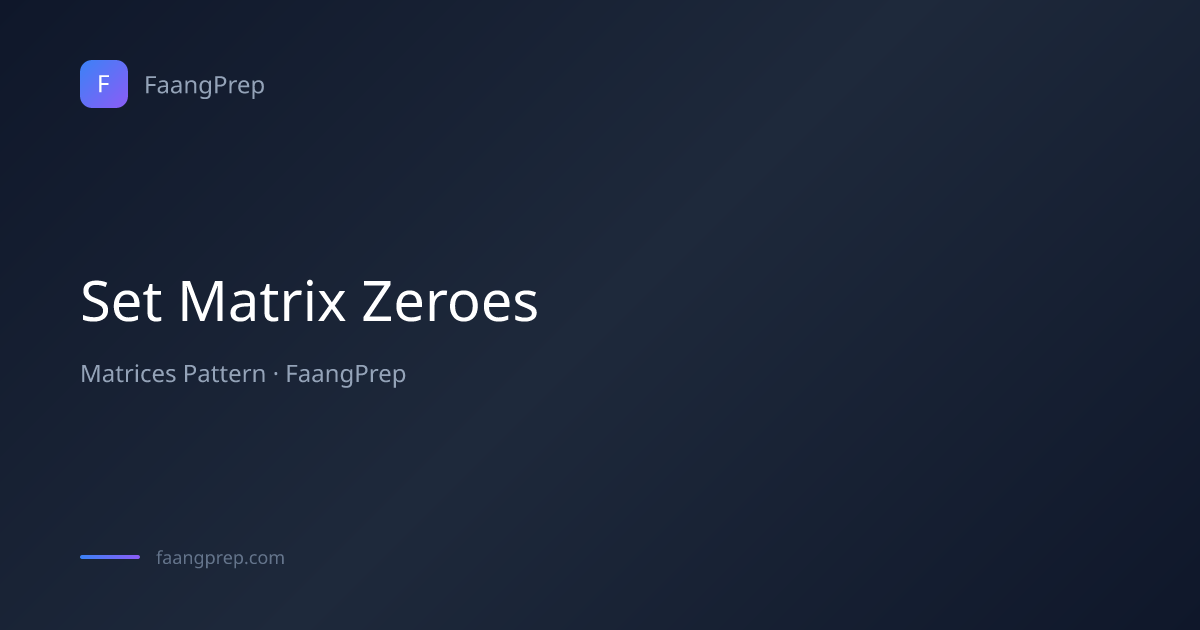Set Matrix Zeroes - Matrices Pattern with Examples & Code | FaangPrep